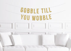 Gobble Till You Wobble Banner / Thanksgiving Dinner Sign / Decor for Friendsgiving Decorations / Mantle Garland Thankful Bunting - Pretty Day