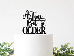 A Tini Bit Older Adult Birthday Cake Topper - Pretty Day