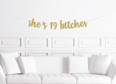 19th Birthday Banner She's 19 Bitches Cursive - Pretty Day